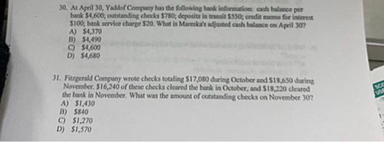 30. At April 30, Yaddor Company has the following bank information cash balance per bank 54,600; outstanding checks $780, dep