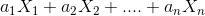 a_1X_1 + a_2 X_2 +....+ a_nX_n