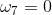 \omega _{7}=0