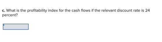 c. What is the profitability index for the cash flows if the relevant discount rate is 24 percent?