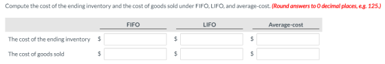 Compute the cost of the ending inventory and the cost of goods sold under FIFO, LIFO, and average cost. (Round answers to 0 d