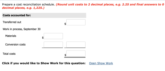 Prepare a cost reconciliation schedule. (Round unit costs to 2 decimal places, e.g. 2.25 and final answers to O decimal place