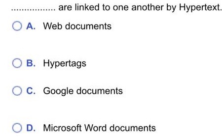 are linked to one another by Hypertext. A. Web documents OB. Hypertags OC. Google documents OD. Microsoft Word documents