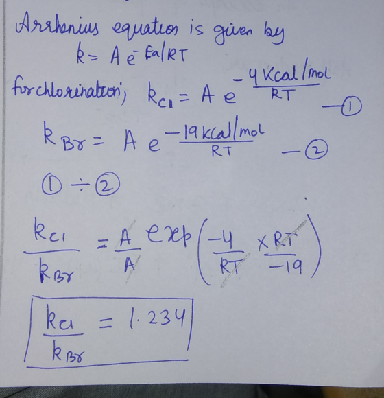 Arshenius equation is guen hy k- Ae EalRT for chlorination) ke Ae - Kcal Iol RT R Br Ae-1ka/mol RT A exp-y X RT erp A/ RT 19