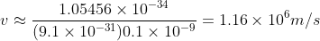 v\approx \frac{1.05456\times 10^{-34}}{(9.1\times 10^{-31})0.1\times 10^{-9} }=1.16\times 10^6 m/s