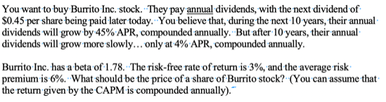 You want to buy Burrito Inc. stock. They pay annual dividends, with the next dividend of $0.45 per share being paid later tod