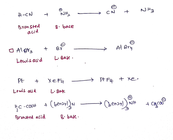 + NH3 + - NH₂ CN H-CN Bronsted Bi base acid - Alery o Alor + Bio Lewis ad L. Base. - Pt FG + xe. Pt Lewis acid t xe F4 L. Bak