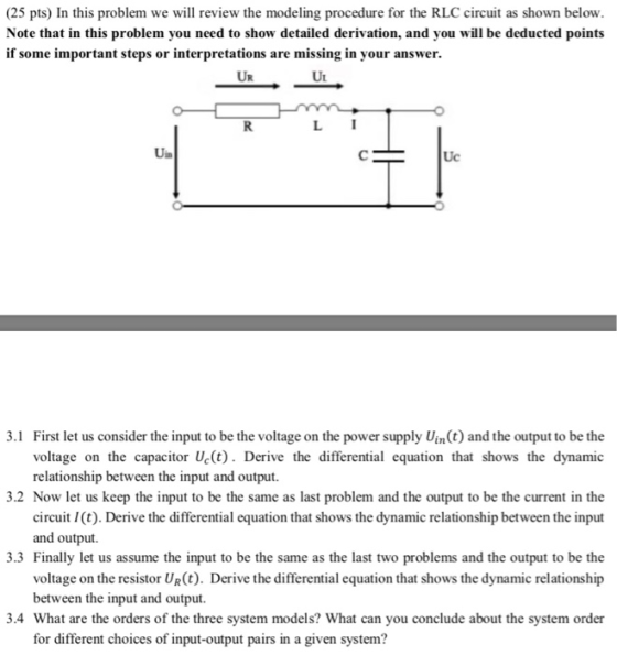 (25 pts) In this problem we will review the modeling procedure for the RLC circuit as shown below. Note that in this problem