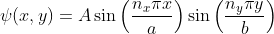 \psi(x,y) = A \sin\left(\frac{n_x\pi x}{a} \right ) \sin\left(\frac{n_y\pi y}{b} \right )