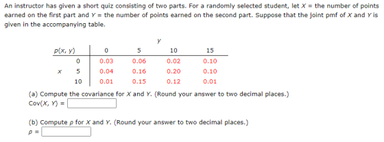 An instructor has given a short quiz consisting of two parts. For a randomly selected student, let X = the number of points e