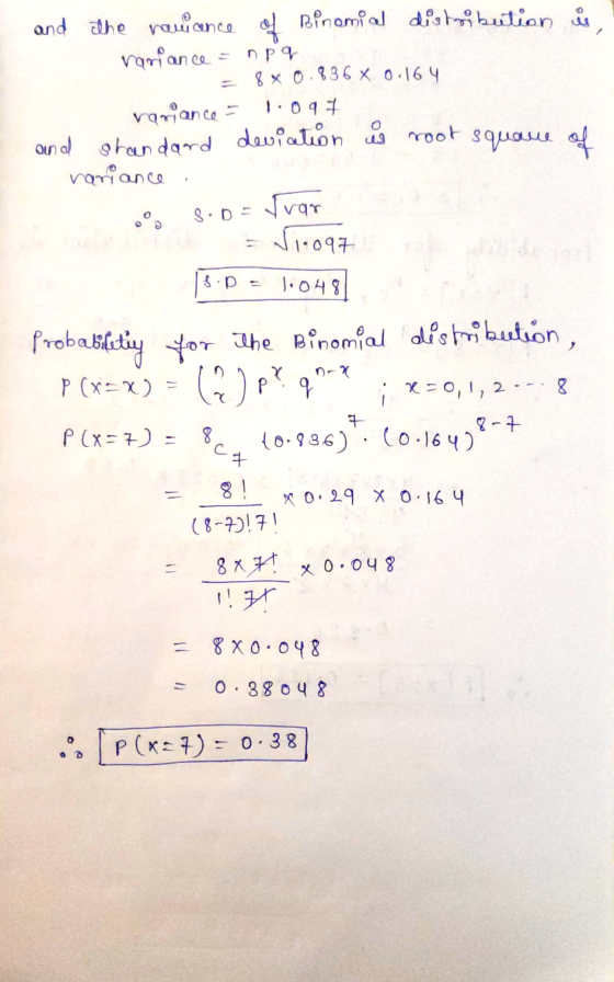 and the raciance of Binomial distribution is Variance = npq. = 8* 0.836 x 0.164 variance = 1.097 and standard deviation is ro