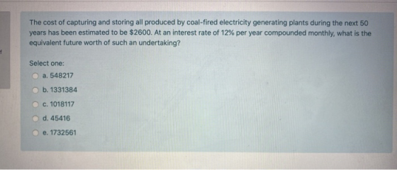 The cost of capturing and storing all produced by coal-fired electricity generating plants during the next 50 years has been