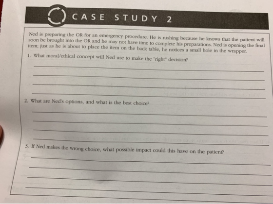 CASE STUDY 2 Ned is preparing the OR for an emergency procedure. He is rushing because he knows that the patient will soon be
