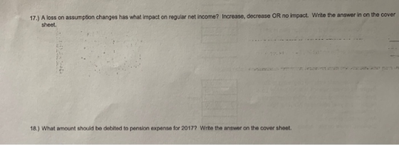 17.) A loss on assumption changes has what impact on regular net income? Increase, decrease OR no impact. Write the answer in