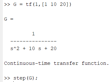 >> G = tf(1, [1 10 20]) G = 1 s^2 + 10 S + 20 Continuous-time transfer function. >> step (G);