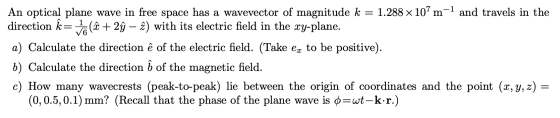 An optical plane wave in free space has a wavevector of magnitude k = 1.288 x 107m-1 and travels in the direction k= ta (ĉ +