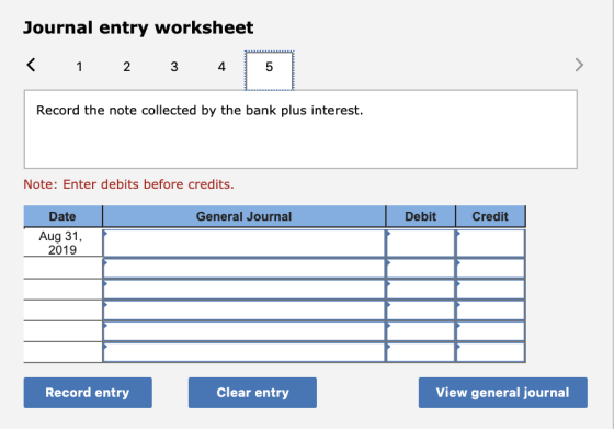 Journal entry worksheet < 1 2 3 4 5 Record the note collected by the bank plus interest. Note: Enter debits before credits. G