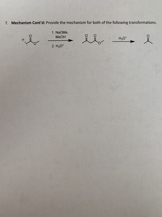 7. Mechanism Contd: Provide the mechanism for both of the following transformations. 1. NaOM, MeOH H30* 2. H30
