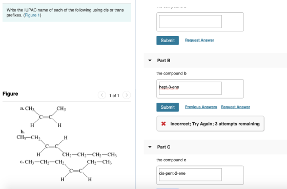 Write the IUPAC name of each of the following using cis or trans prefixes. (Figure 1) Submit Request Answer Part B the compou