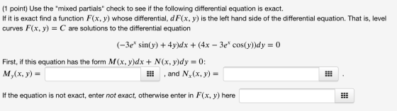 (1 point) Use the mixed partials check to see if the following differential equation is exact. If it is exact find a functi