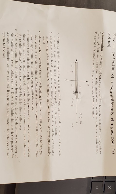 Electric potential of a non-uniformly charged rod 10 points] A non-uniformly charged rod with length L = 10 cm has a charge d