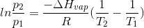 ln\frac{p_{2}}{p_{1}} = \frac{-\Delta H_{vap}}{R}(\frac{1}{T_{2}}-\frac{1}{T_{1}})