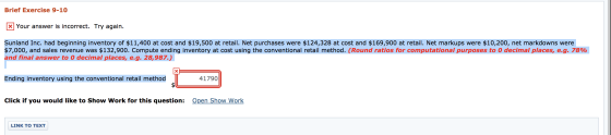 Brief Exercise 9-10 x Your answer is incorrect. Try again. Sunland Inc. had beginning inventory of $11,400 at cost and $19,50