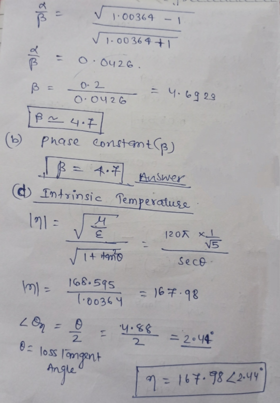 ale V 1.00364 -1 v1.00364+1 0.0426. ale = ß= 0.2 0.0426 = 4.6928 [B~ 407 (6) phase constant (8) 1 B = 4.7 Answer d Intrinsic