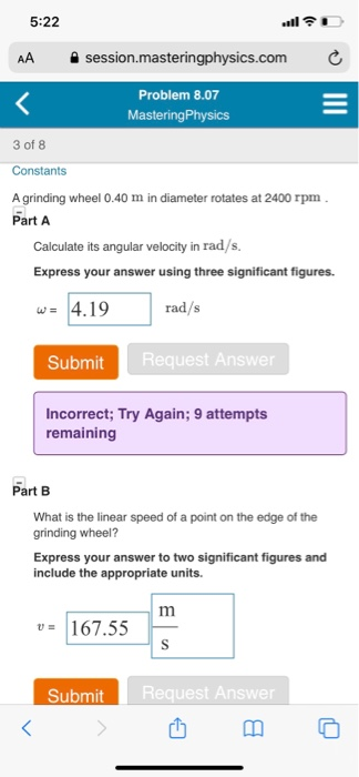 5:22 AA session.masteringphysics.com Problem 8.07 Mastering Physics = 3 of 8 Constants A grinding wheel 0.40 m in diameter ro