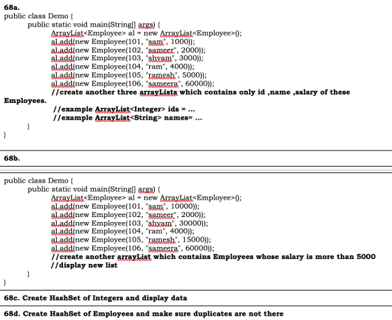 68a. public class Demo { public static void main(String[] args) { ArrayList<Employee> al = new ArrayList<Employee>(); al.add(