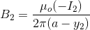 B_2=\frac{\mu_o(-I_2)}{2\pi(a-y_2)}
