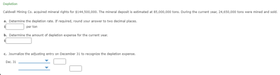 Depletion Caldwell Mining Co. acquired mineral rights for $144,500,000. The mineral deposit is estimated at 85,000,000 tons.
