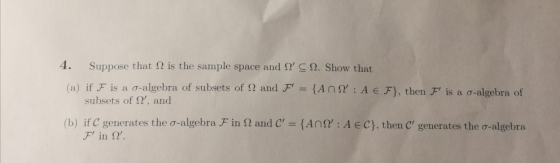 4. Suppose that I is the sample space and NS2. Show that = {AnN: A € F}, then F is a d-algebra of (a) if F is a o-algebra of