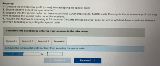 Required: 1. Compute the incremental profit (or loss) from accepting the special order. 2. Should Mohave accept the special o