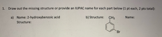 1. Draw out the missing structure or provide an IUPAC name for each part below (1 pt each, 2 pts total): b) Structure: CH3 Na