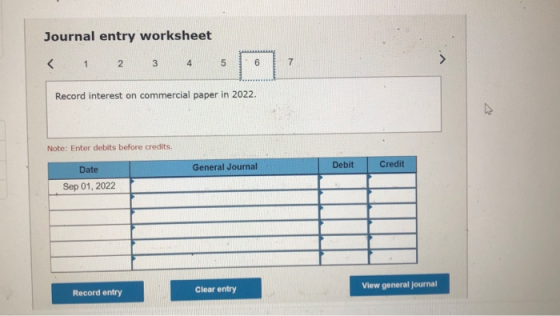 Journal entry worksheet 7 < 5 6 2 3 1 Record interest on commercial paper in 2022. Note: Enter debits before credits. Credit