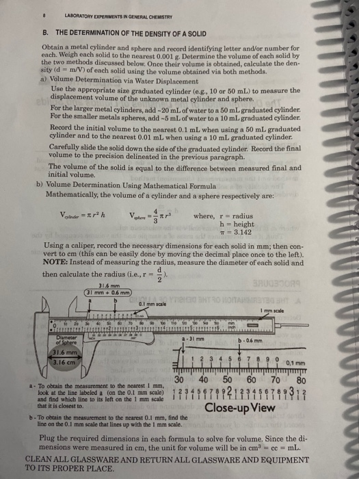 # LABORATORY EXPERIMENTS IN GENERAL CHEMISTRY B. THE DETERMINATION OF THE DENSITY OF A SOLID Obtain a metal cylinder and sphe