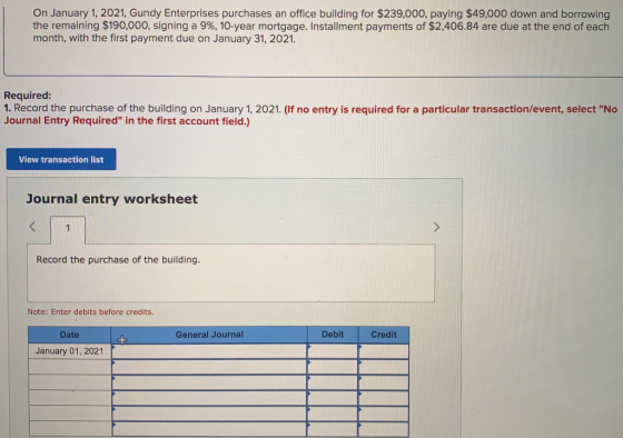 On January 1, 2021, Gundy Enterprises purchases an office building for $239,000, paying $49,000 down and borrowing the remain
