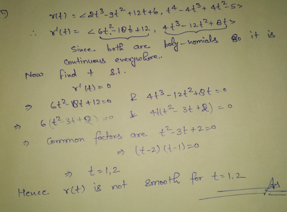 rit) - <2t3-9+2 +12++6, +4-4+3+ 4+2s> . r(t) = <6+² -186 +12, 4 t3-12 +²+ 8ts since both are boby_homials so it is Continuous