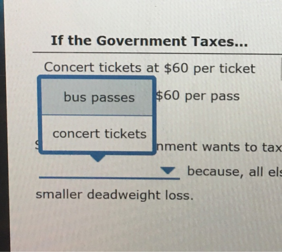 If the Government Taxes... Concert tickets at $60 per ticket bus passes $60 per pass concert tickets Inment wants to tax beca