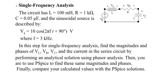 .Single-Frequency Analysis VR 1 + 0000 The circuit has L 100 mH, R 1 kn, C 0.05 F, and the sinusoidal source is described by: