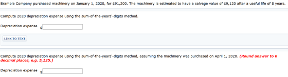 Bramble Company purchased machinery on January 1, 2020, for $91,200. The machinery is estimated to have a salvage value of $9