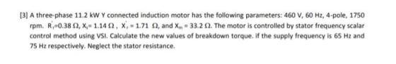 [3] A three-phase 11.2 kW Y connected induction motor has the following parameters: 460 V, 60 Hz, 4-pole, 1750 rpm. R,-0.382,