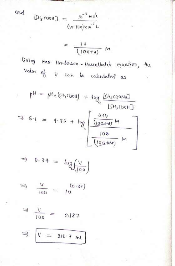 and [CHE COOH) = - 10-2 mole (v+ 100)x1024 - M Osing Han Value of (100+) Hendersm - Hasselbalch equation, the u can be calu