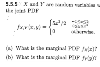 5.5.5 X and Y are random variables w the joint PDF X,Y (z, y) = 0 otherwise. (a) What is the marginal PDF fx()? (b) What is the marginal PDF fr(v)?