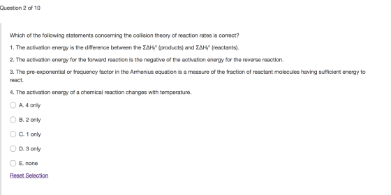 Question 2 of 10 Which of the following statements concerning the collision theory of reaction rates is correct? 1. The activ