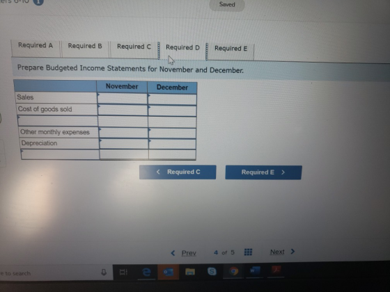 Saved Required A Required B Required C Required D Required E Prepare Budgeted Income Statements for November and December Nov