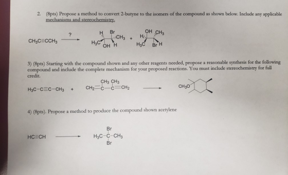 2. (8pts) Propose a method to convert 2-butyne to the isomers of the compound as shown below. Include any applicable mechanis