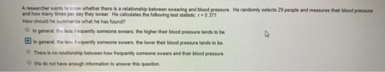 A researcher wants to know whether there is a relationship between swearing and blood pressure. He randomly selects 29 people