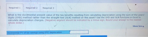 Required 1 Required 2 Required 3 What is the incremental present value of the tax benefits resulting from calculating depreci